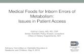 Medical Foods for Inborn Errors of Metabolism: Issues in Patient … · 2017-06-26 · Inborn Errors of Metabolism Identified on Newborn Screen •19 of the core conditions on the