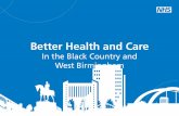 Better Health and Care - Walsall CCG › wp-content › uploads › Better... · 2019-06-21 · Local authority budgets for social care are also reducing. Without change, in five