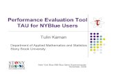 TAU for NYBLUE Users - Stony Brooktkaman/TAU_for_NYBlueUsers.pdf · TAU Shell Scripts Compile your code with TAU shell scripts. If your Fortran code is a fixed-format Fortran code,