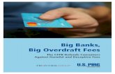Big Banks, Big Overdraft Fees - U.S. PIRG Overdraft...2 Big Banks, Big Overdraft Fees could be expected to collect the most overdraft revenue. Woodforest Bank is the notable exception,