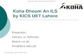 Koha Dhoom An ILS by KICS UET Lahore · Koha Dhoom An ILS by KICS UET Lahore Presenter: Zahoor ur Rehman Reach us at: ... Group Introduction Training programs (develop, automate and