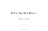Using Dropbox Online - EXTENDED CLASSROOM · Using Dropbox Online by Mark Gillan Mark Gillan 1. This tutorial provides Ability to download onto any computer or mobile device Online