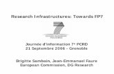 Research Infrastructures: Towards FP7 · Journée d’information 7e PCRD 21 Septembre 2006 - Grenoble Brigitte Sambain, Jean-Emmanuel Faure European Commission, DG Research Research