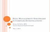 DATA MANAGEMENT STRATEGIES IN COMPLEX INVESTIGATIONS · Develop a data management plan in place BEFORE an outbreak/large contact investigation occurs Decide what data collection strategies