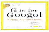 new template - Arvind Guptaarvindguptatoys.com/arvindgupta/g-for-google.pdf · Googol A Math Alphabet Book for a Written by David M. Schwartz Pictures by Marissa Moss . G is for Googol