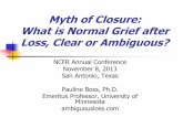 Myth of Closure: What is Normal Grief after Loss, Clear or Ambiguous? of... · 2019-12-21 · Myth of Closure: What is Normal Grief after Loss, Clear or Ambiguous? NCFR Annual Conference