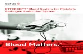 Blood Matters. - INTERCEPT Blood System...Tubing components and container ports of the INTERCEPT Blood System Platelets contain polyvinyl chloride (PVC). Di(2-ethylhexyl)phthalate