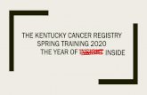 THE KENTUCKY CANCER REGISTRY SPRING TRAINING 2020 THE … · SPRING TRAINING 2020 THE YEAR OF INSIGHT INSIDE. Agenda STORE Addendum (Released 2/13/2020) Review the updates to the