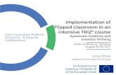 Implementation of Flipped classroom in an intensive TRIZ* course · 2017-12-11 · Implementation of Flipped classroom in an intensive TRIZ* course. Systematic Creativity and . Inventive