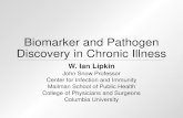 Biomarker and Pathogen Discovery in Chronic Illness€¦ · Biomarker and Pathogen Discovery in Chronic Illness W. Ian Lipkin John Snow Professor. Center for Infection and Immunity.