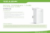 5GHz 300Mbps 13dBi Outdoor CPE...TP-LINK’s 5GHz 300Mbps 13dBi Outdoor CPE, the CPE510 is dedicated to cost e˜ective solutions for outdoor wireless network-ing applications. With