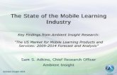 The State of the Mobile Learning Industry€¦ · Ambient Insight’s 2009-2014 US Mobile Learning Market Research: Key Findings Source: “The US Market for Mobile Learning Products