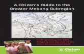 A Citizen’s Guide to the Greater Mekong Subregion€¦ · A Citizen’s Guide to the Greater Mekong Subregion Understanding the GMS Program and the role of the ... book to be photocopied