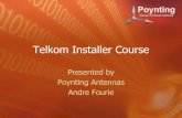 Telkom Installer Course - Poynting · Telkom Installer Course Presented by Poynting Antennas Andre Fourie. Welcome Introductions What we hope to achieve Theory and Fundementals ...