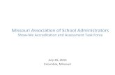 Final Presentation for July 26 Meeting - Masa › vimages › shared › vnews › stories... · 2015-08-05 · Missouri’Associaon’of’School’Administrators’ Show5Me’Accreditaon’and’AssessmentTask’Force’