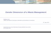 Gender Dimension of e-Waste Management - ITU€¦ · Gender Dimension of e-Waste Management . Matthias Kern . UNEP Secretariat of the Basel, Rotterdam and Stockholm Conventions .