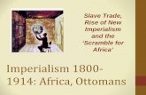 Slave Trade, Rise of New Imperialism and the ‘Scramble for ... › amcdouga › Hist112_2015 › pdf_lectures › s… · 1877 Ottomans again at war with Russia: defeated Treaty