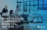 WHY THE VIDEO CONFERENCE ROOM STILL MATTERS · WHY THE VIDEO CONFERENCE ROOM STILL MATTERS. What’s inside. Introduction In today’s digital age, it’s tempting to ... There are
