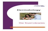 Dermatology - Tunbridge Wells Hospital · Dermatology at a glance by M. M. U. Chowdhury A colour handbook: dermatology 2nd ed by R.J.G. Rycroft ABC of dermatology 5th ed by P.K. Buxton