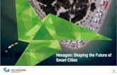 Hexagon: Shaping the Future of Smart Cities · Hexagon: Shaping the Future of Smart Cities . 2 Confidential Smart City: Key Goals Better Governance Competitive Advantage Go GreenCreativity