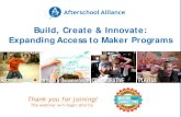 Build, Create & Innovate: Expanding Access to Maker Programs Access to Maker Programs_… · Expanding Access to Maker Programs Thank you for joining! The webinar will begin shortly.