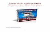 How to Setup a Money Making Website in Less Than One Week · 2012-05-02 · Welcome to How to Setup a Money Making Website in Less than One Week! You may have heard it before, but