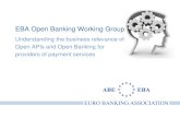 EBA Open Banking Working Group · 2018-09-27 · EBA Open Banking Working Group Understanding the business relevance of Open APIs and Open Banking for . providers of payment services.