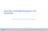 Score Big in Knowledge Management with Gamificationcrmxchange.com/uploadedFiles/Webcasts_Events/images...structure and reuse the support experience?” - Consortium for Service Innovation