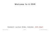 Welcome to 6.004! - Massachusetts Institute of …...6.004 – Fall 2002 9/5/02 L01 - Basics of Information 10 Fixed-length encodings log 2(84) =6.392