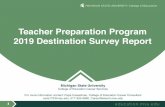 Teacher Preparation Program 2019 Destination Survey Report · 2020-05-22 · 1 Teacher Preparation Program 2019 Destination Survey Report Michigan State University College of Education