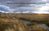 Montana Early Warning System For Dropouts · EWS MODEL DATASET • Data from all Graduates and Dropouts from 2007-2016 school years at 13 school system’s in Montana. • 13 school