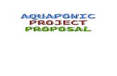 AQUAPONIC PROJECT PROPOSAL · AQUAPONIC UNIT Aquaponics is the integration of hydroponic plant ... Fish yield is improved, thanks to the higher fish density ... a step-by-step guide