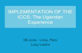 IMPLEMENTATION OF THE ICCS: The Ugandan Experience · IMPLEMENTATION OF THE ICCS: The Ugandan Experience 08 June - Lima, Peru Lucy Ladira. BACKGROUND •The Justice SWAp in Uganda