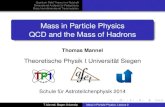 Mass in Particle Physics QCD and the Mass of Hadrons · Mass in Particle Physics QCD and the Mass of Hadrons Thomas Mannel Theoretische Physik I, Universität Siegen q e f t Schule