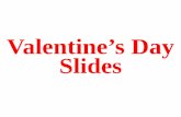Valentine's Day Slides - WordPress.com › 2017 › 11 › ... · Valentine’s Day Slides. A love letter. Roses. Chocolate. Go on a date. Saint Valentine of Rome. Special Valentine