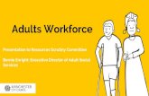 Adults Workforce - Manchester › documents › s8116 › Adults … · Adults Workforce Presentation to Resources Scrutiny Committee Bernie Enright: Executive Director of Adult Social