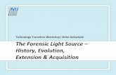 Technology Transition Workshop| Brian Dalrymple Forensic Light Source Evolution ... · 2009-07-17 · The Forensic Light Source –History, Evolution, Extension & Acquisition Laser