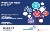 Where will future jobs be? - the CDI for Schools/W… · Where will future jobs be? Strengthening employer engagement 24th June 2015 Careers Development Institute Lesley Giles ...