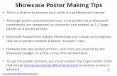 Tips for making your Showcase Poster · Showcase Poster Making Tips • This is a chance to present your work in a professional manner. • Although poster presentations vary, most