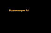 Romanesque Art - Ms. Gregory · Romanesque Art •Used to describe history and culture of western Europe between 1050 and 1200 •First since Archaic and Classical Greece to take