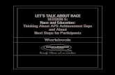 LET’S TALK ABOUT RACE SESSION 5: Race and Education ...€¦ · Let’s Talk abou Race SESSION 5 Rae and ducation: Thinking bout PS chievement aps and bout ext Steps for Participants