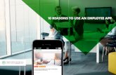 10 reasons to use an employee app final 05 reasons to use an... · 2018-04-13 · uploading it on your employee app and letting users know it’s there; safe, secure and always accessible.