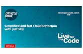 Simplified and fast Fraud Detection with just SQL · developer.oracle.com/c ode Simplified and fast Fraud Detection with just SQL