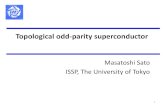 Topological odd-parity superconductorqft.web/2010/slides/SatoM.pdf · 2010-07-25 · Topological Number“, Phys. Rev. B73, 214502 (2006) . MS and S.Fujimoto, “Topological Phases