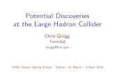 Potential Discoveries at the Large Hadron Collider · Potential Discoveries at the Large Hadron Collider Chris Quigg Fermilab quigg@fnal.gov XXIII Taiwan Spring School Tainan 31 March