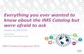 Everything you ever wanted to know about the IMS Catalog ... · Session no: B05 & C01 Deepak Kohli IMS Product Management Team * Everything you ever wanted to know about the IMS Catalog
