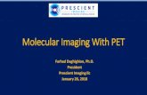 Molecular Imaging With PET · 2018-03-13 · Molecular or Bio-chemical Imaging = PET • PET is based on uptake of abnormal cells of tagged tracer compounds. Pico-mole sensitivity