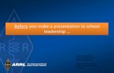 Before you make a presentation to school leadership to... · Practice! Make your presentation to your family, make it to your friends and your club or group Do it again Get people