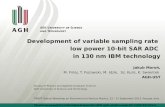 Development of variable sampling rate low power 10-bit SAR ADC … · 2018-11-22 · Development of variable sampling rate low power 10-bit SAR ADC in 130 nm IBM technology Jakub