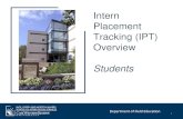 Intern Placement Tracking (IPT) Overview · 2019-02-11 · The Intern Placement Tracking system (IPT) is a web-based data management system that allows us to manage student, field